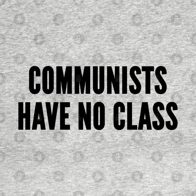 Witty Joke - Communists Have No Class - Funny Statement Silly Slogan by sillyslogans